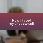 How I faced my shadow self