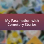 My Fascination with Cemetery Stories