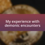 My experience with demonic encounters