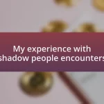 My experience with shadow people encounters