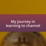 My journey in learning to channel