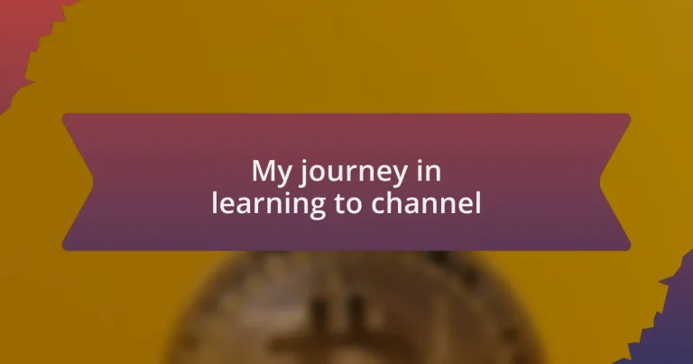 My journey in learning to channel