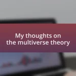 My thoughts on the multiverse theory