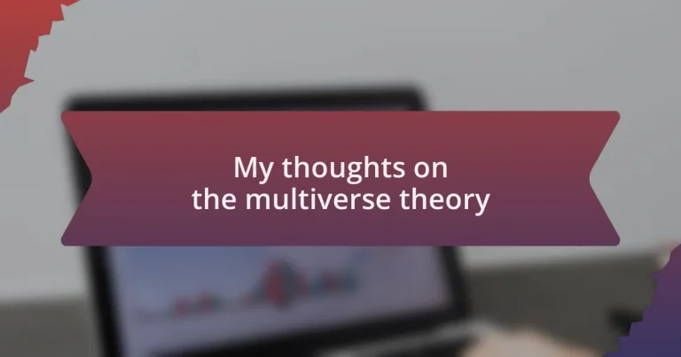 My thoughts on the multiverse theory
