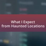 What I Expect from Haunted Locations