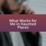 What Works for Me in Haunted Places