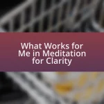 What Works for Me in Meditation for Clarity