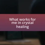 What works for me in crystal healing