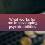 What works for me in developing psychic abilities