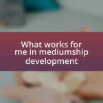 What works for me in mediumship development